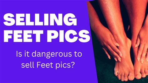 is selling feet pics dangerous